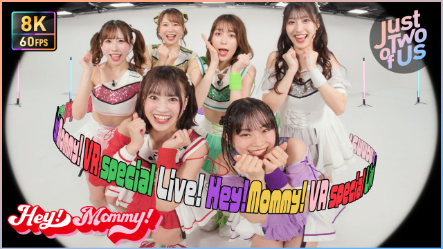 Hey!Mommy! - Special VR LIVE [Just Two of Us]